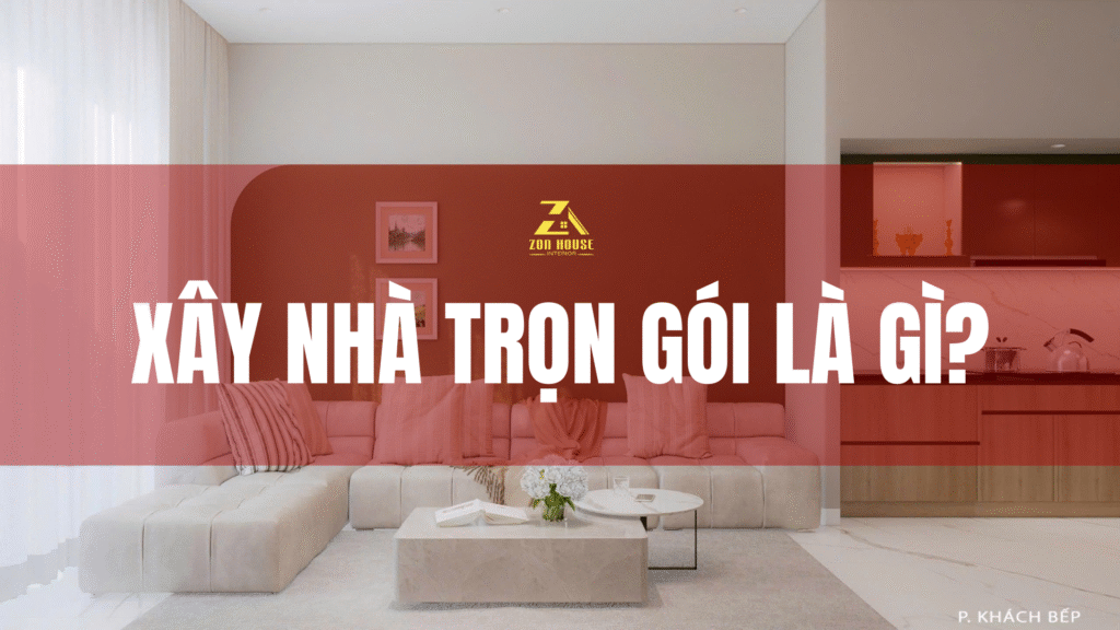 Xây nhà trọn gói là gì?